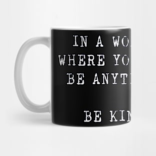 in a world where you can be anything Be kind Mug